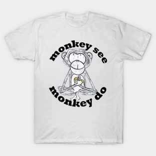 Monkey See, Monkey Do T-Shirt